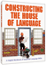 Constructing the House of Language