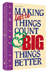 Making Little Things Count and Big Things Better